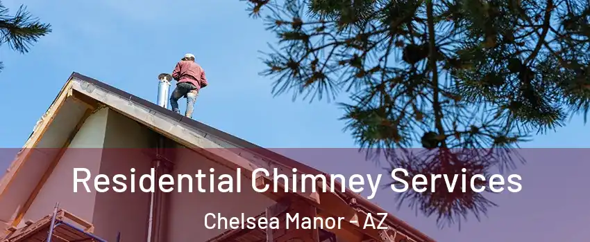 Residential Chimney Services Chelsea Manor - AZ