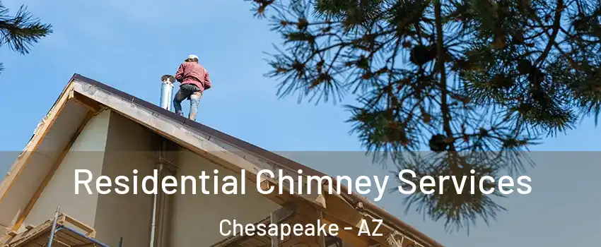 Residential Chimney Services Chesapeake - AZ