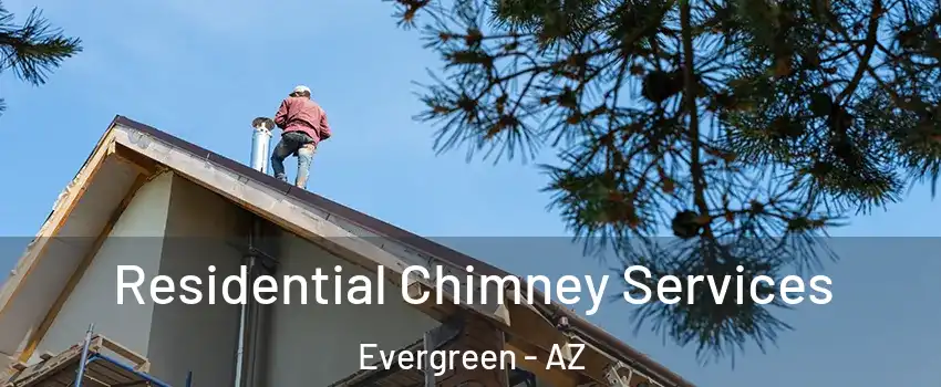 Residential Chimney Services Evergreen - AZ