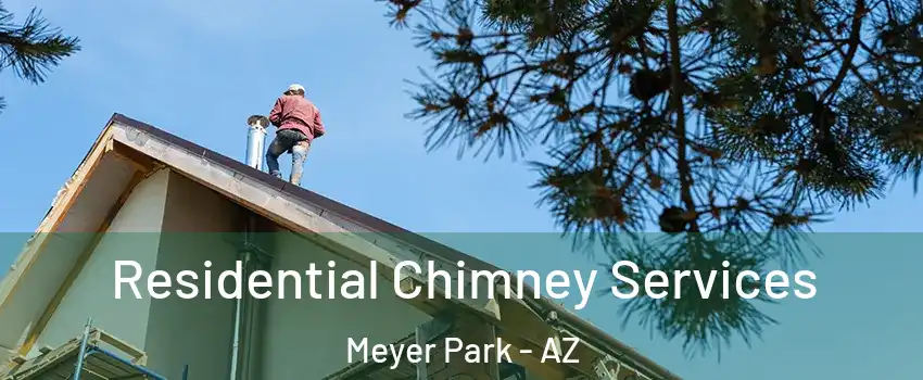 Residential Chimney Services Meyer Park - AZ