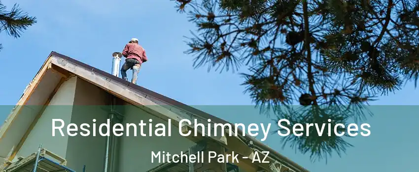 Residential Chimney Services Mitchell Park - AZ
