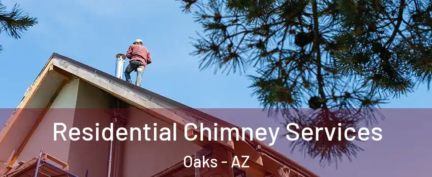 Residential Chimney Services Oaks - AZ