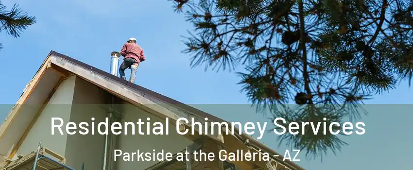 Residential Chimney Services Parkside at the Galleria - AZ
