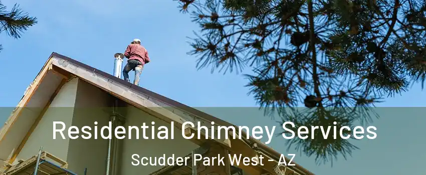 Residential Chimney Services Scudder Park West - AZ