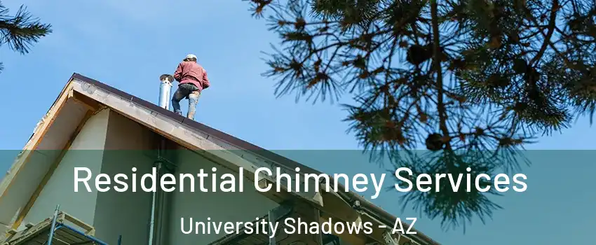 Residential Chimney Services University Shadows - AZ