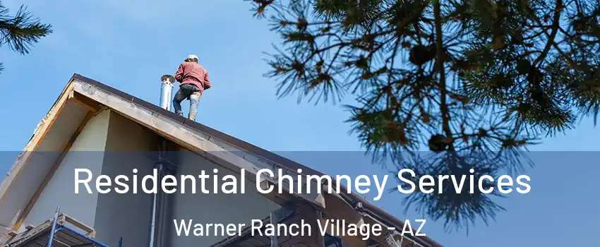 Residential Chimney Services Warner Ranch Village - AZ