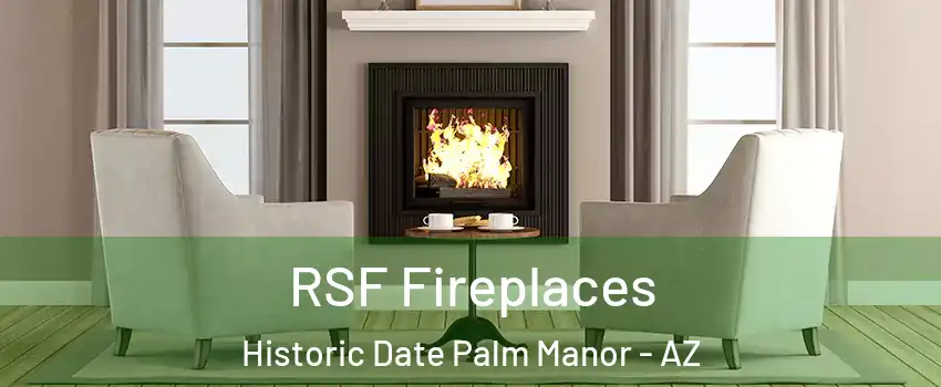 RSF Fireplaces Historic Date Palm Manor - AZ