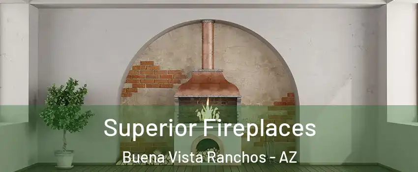 Superior Fireplaces Buena Vista Ranchos - AZ