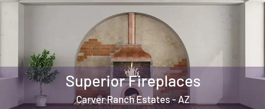 Superior Fireplaces Carver Ranch Estates - AZ
