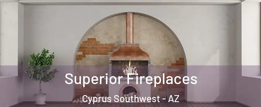 Superior Fireplaces Cyprus Southwest - AZ
