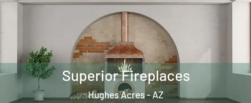 Superior Fireplaces Hughes Acres - AZ