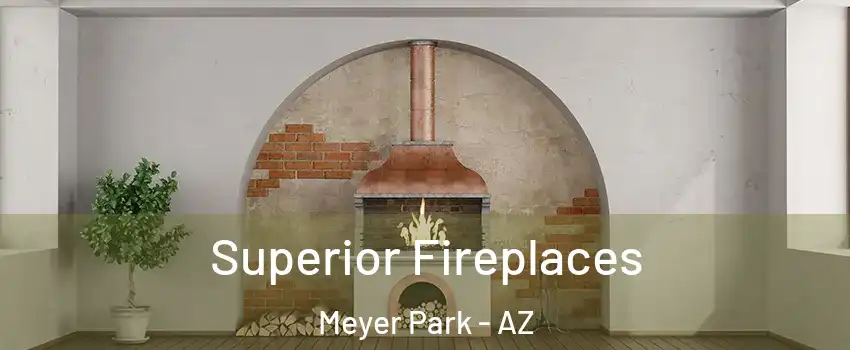Superior Fireplaces Meyer Park - AZ