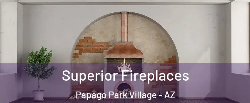 Superior Fireplaces Papago Park Village - AZ