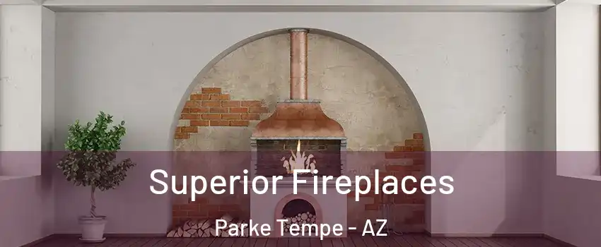 Superior Fireplaces Parke Tempe - AZ