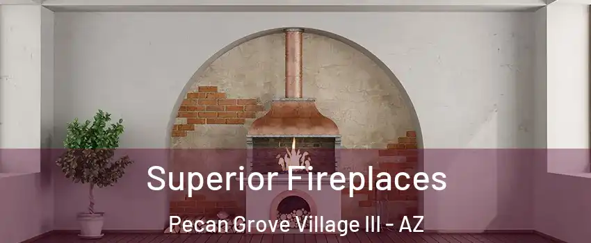 Superior Fireplaces Pecan Grove Village III - AZ