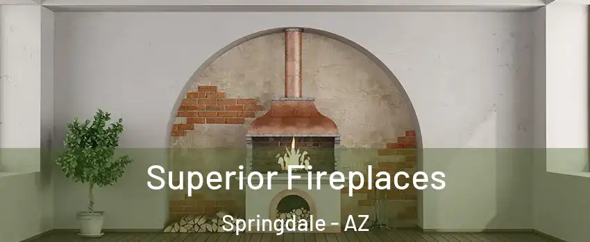 Superior Fireplaces Springdale - AZ