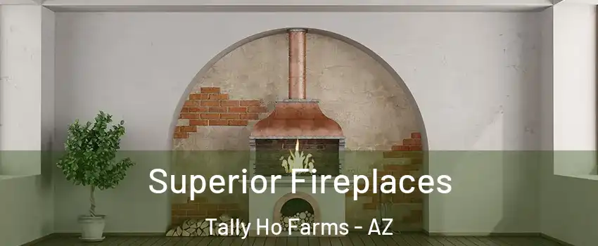 Superior Fireplaces Tally Ho Farms - AZ