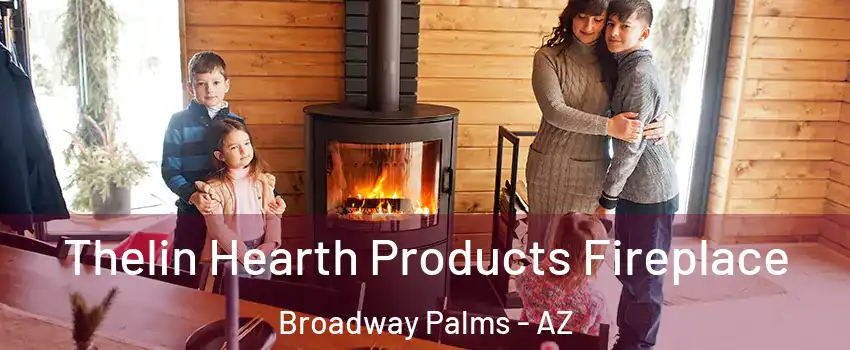 Thelin Hearth Products Fireplace Broadway Palms - AZ