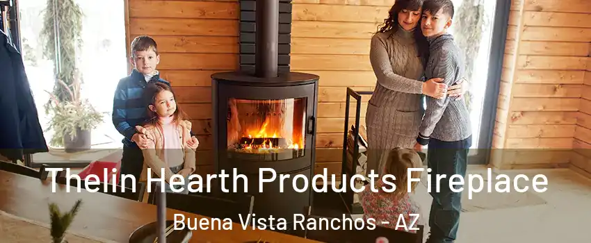 Thelin Hearth Products Fireplace Buena Vista Ranchos - AZ