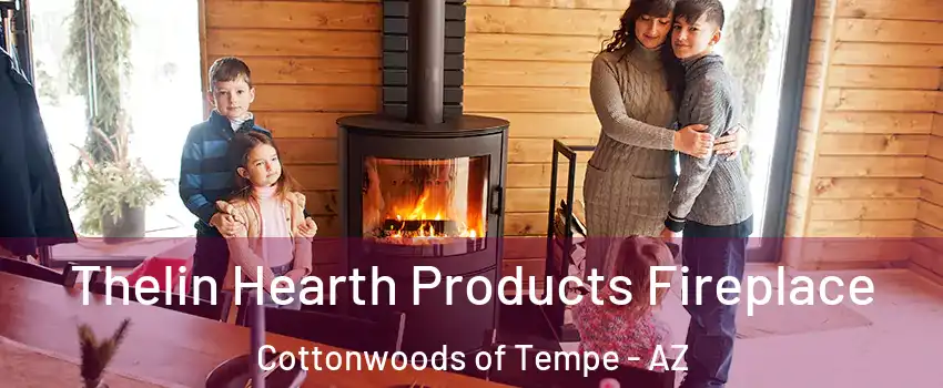 Thelin Hearth Products Fireplace Cottonwoods of Tempe - AZ