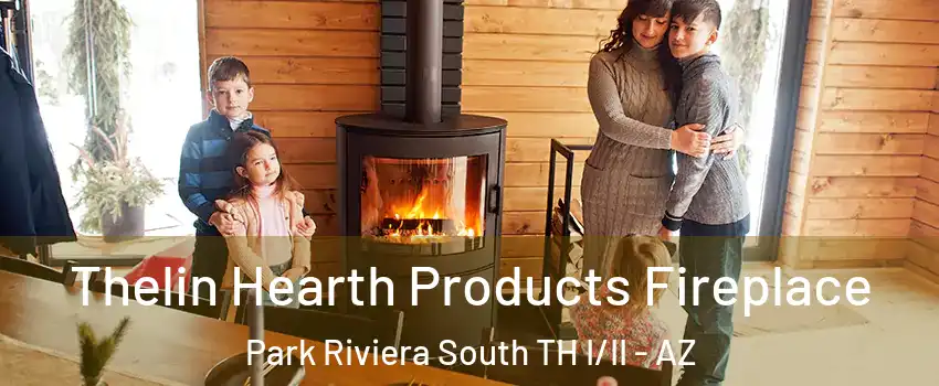 Thelin Hearth Products Fireplace Park Riviera South TH I/II - AZ
