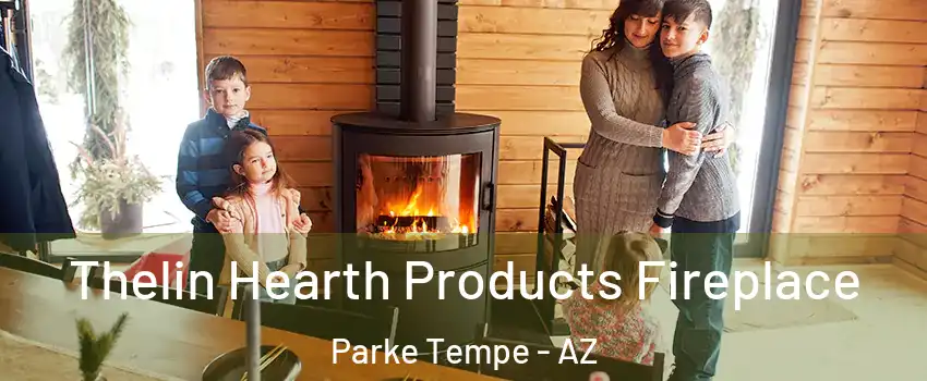 Thelin Hearth Products Fireplace Parke Tempe - AZ