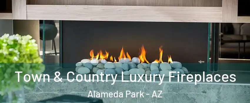 Town & Country Luxury Fireplaces Alameda Park - AZ