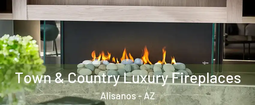 Town & Country Luxury Fireplaces Alisanos - AZ
