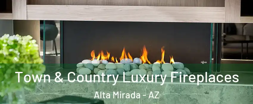 Town & Country Luxury Fireplaces Alta Mirada - AZ