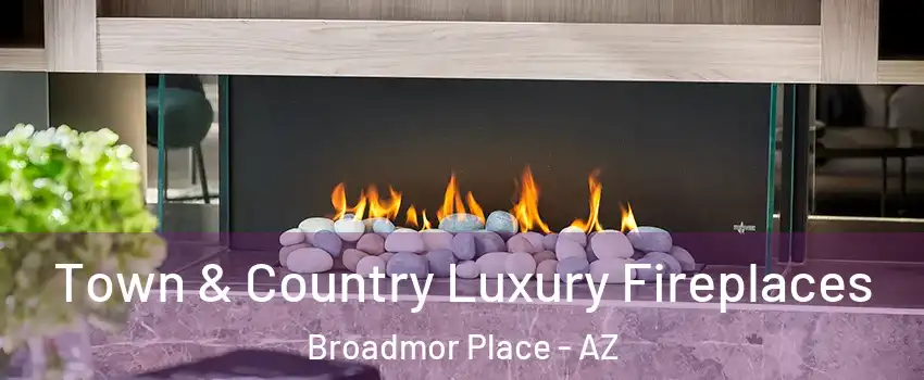 Town & Country Luxury Fireplaces Broadmor Place - AZ