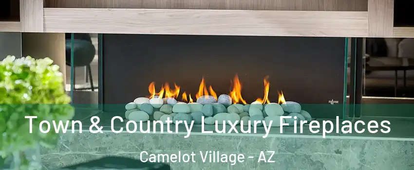 Town & Country Luxury Fireplaces Camelot Village - AZ