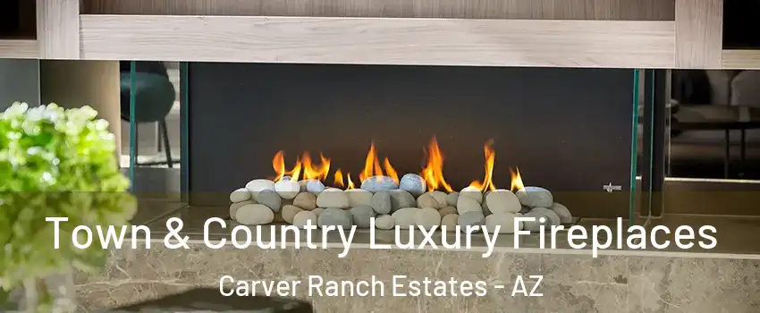 Town & Country Luxury Fireplaces Carver Ranch Estates - AZ
