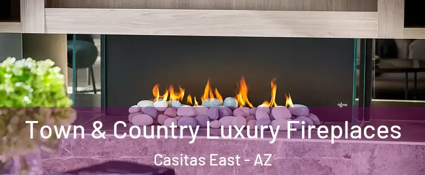 Town & Country Luxury Fireplaces Casitas East - AZ