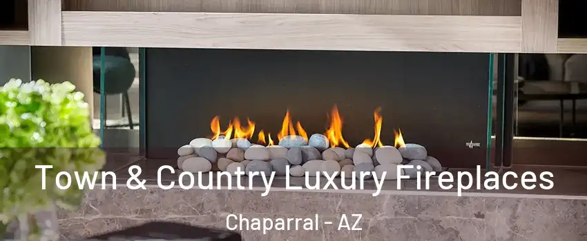 Town & Country Luxury Fireplaces Chaparral - AZ