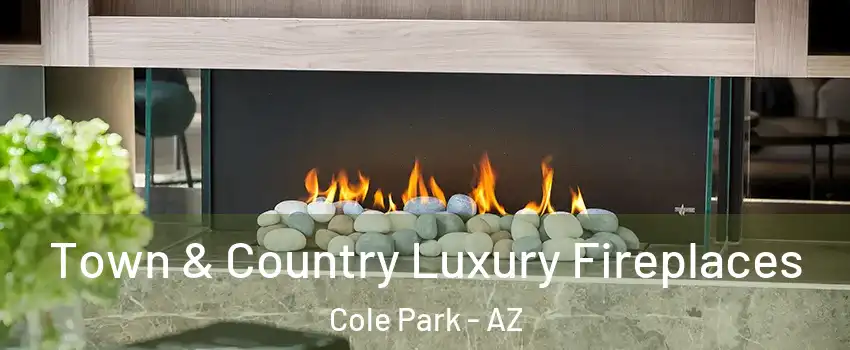 Town & Country Luxury Fireplaces Cole Park - AZ