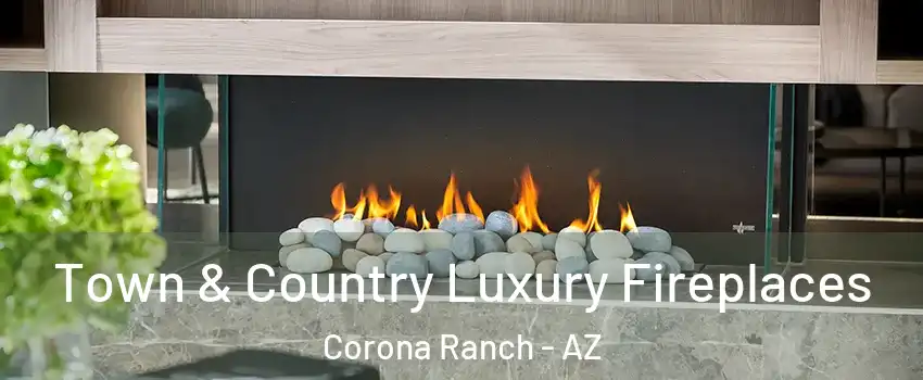 Town & Country Luxury Fireplaces Corona Ranch - AZ