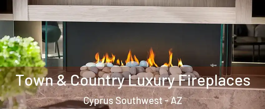 Town & Country Luxury Fireplaces Cyprus Southwest - AZ