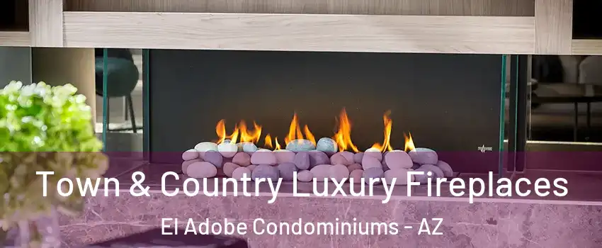 Town & Country Luxury Fireplaces El Adobe Condominiums - AZ