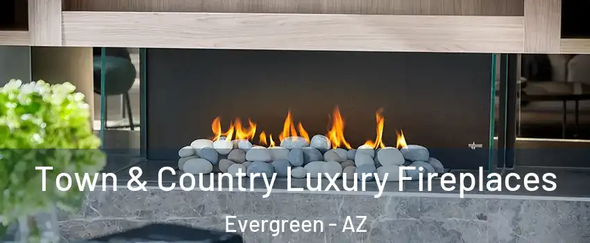 Town & Country Luxury Fireplaces Evergreen - AZ