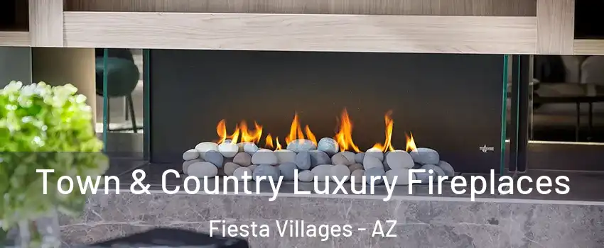 Town & Country Luxury Fireplaces Fiesta Villages - AZ