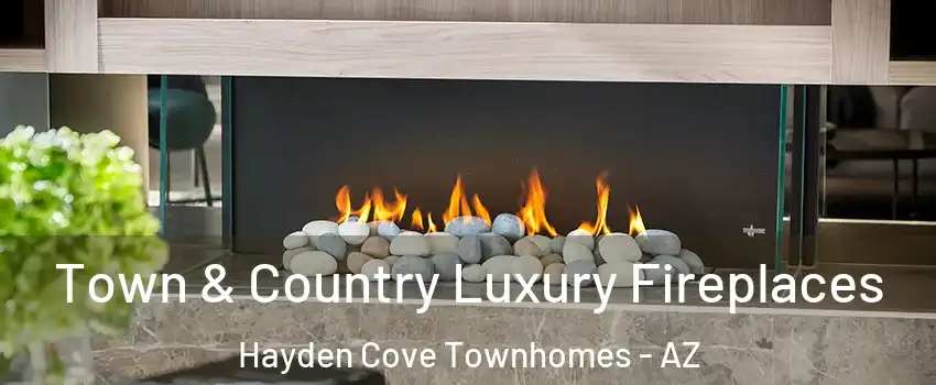 Town & Country Luxury Fireplaces Hayden Cove Townhomes - AZ