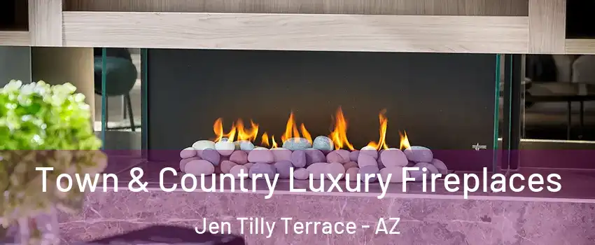 Town & Country Luxury Fireplaces Jen Tilly Terrace - AZ