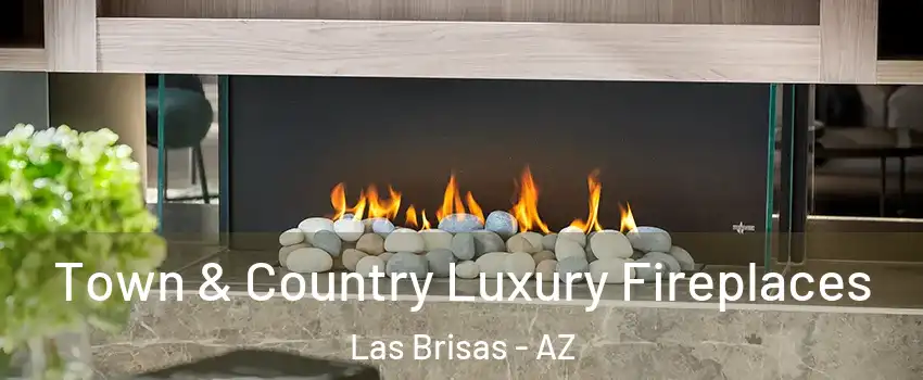 Town & Country Luxury Fireplaces Las Brisas - AZ