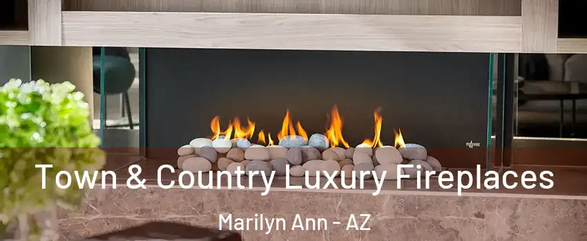 Town & Country Luxury Fireplaces Marilyn Ann - AZ