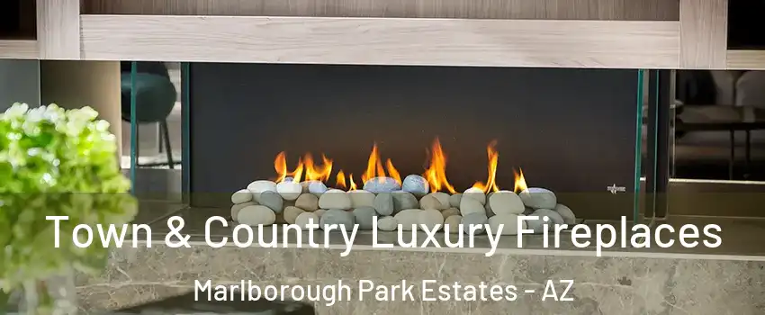 Town & Country Luxury Fireplaces Marlborough Park Estates - AZ