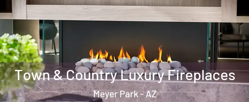 Town & Country Luxury Fireplaces Meyer Park - AZ