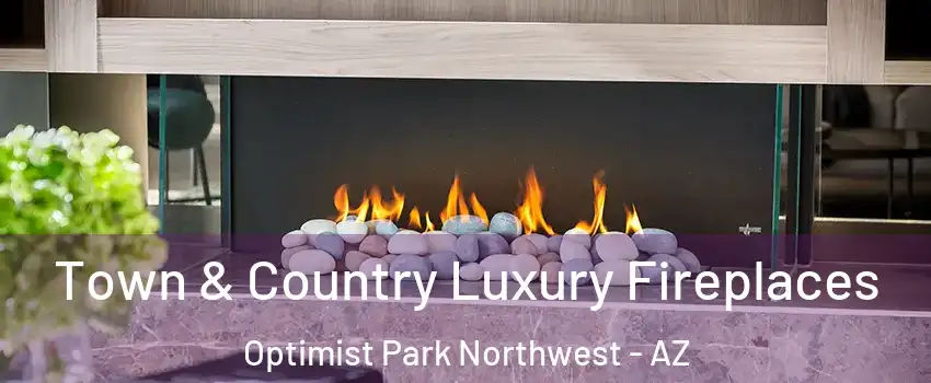 Town & Country Luxury Fireplaces Optimist Park Northwest - AZ