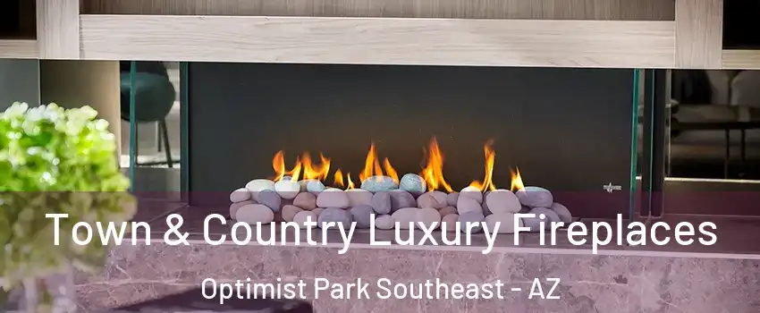 Town & Country Luxury Fireplaces Optimist Park Southeast - AZ