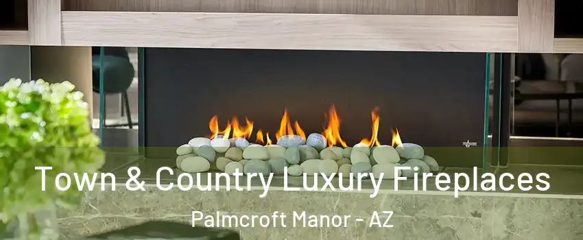 Town & Country Luxury Fireplaces Palmcroft Manor - AZ