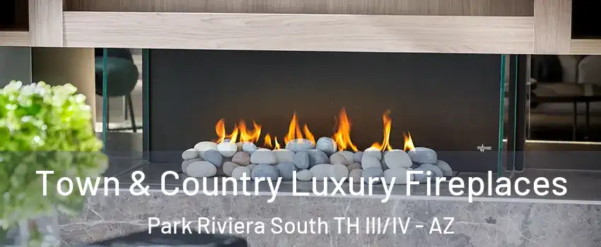 Town & Country Luxury Fireplaces Park Riviera South TH III/IV - AZ